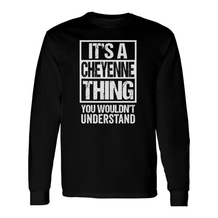 It's A Cheyenne Thing You Wouldn't Understand First Name Long Sleeve T-Shirt T-Shirt