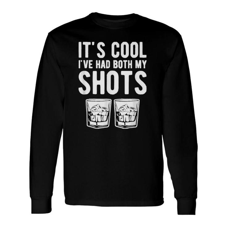 It's Cool I've Had Both My Shots Two Tequila Whiskey Long Sleeve T-Shirt T-Shirt