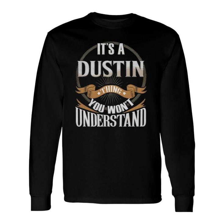 It's A Dustin Thing You Won't Understand Long Sleeve T-Shirt T-Shirt