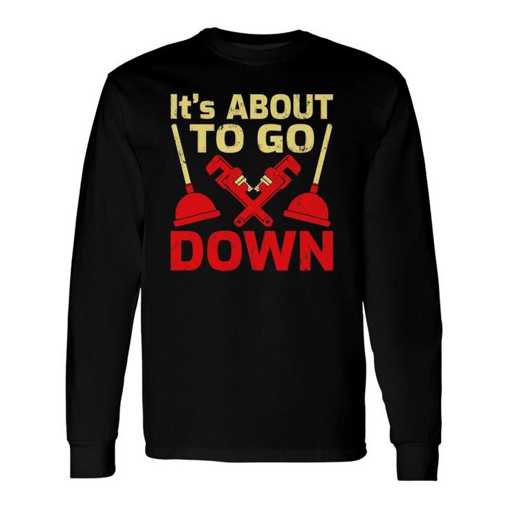 It’S About To Go Down Plumber Plumbing Long Sleeve T-Shirt T-Shirt