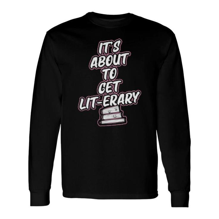 It's About To Get Literary Literary Reading Pun Long Sleeve T-Shirt T-Shirt
