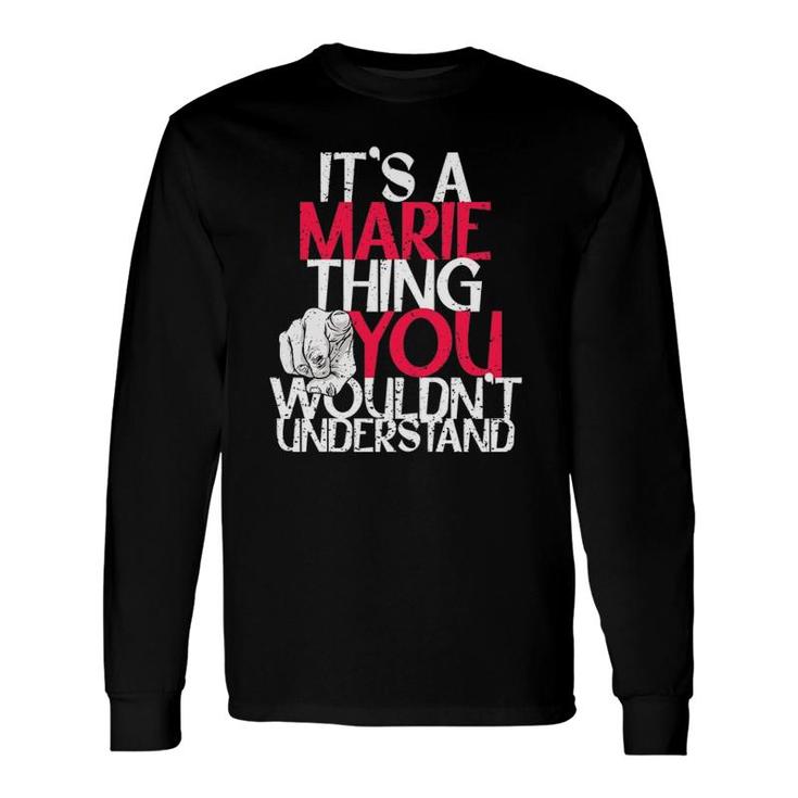 It's A Marie Thing You Wouldn't Understand Long Sleeve T-Shirt T-Shirt