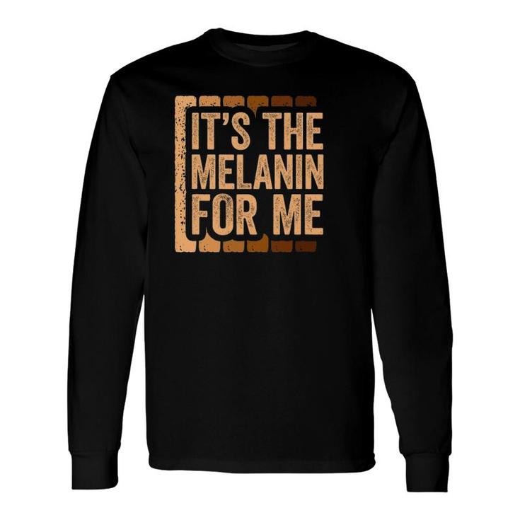 It's The Melanin For Me Black Pride Long Sleeve T-Shirt T-Shirt
