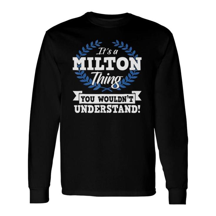 It's A Milton Thing You Wouldn't Understand Name Long Sleeve T-Shirt T-Shirt