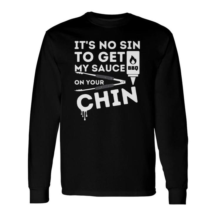 It's No Sin To Get My Bbq Sauce On Your Chin Meat Tongs Bbq Barbecue Lovers Long Sleeve T-Shirt T-Shirt