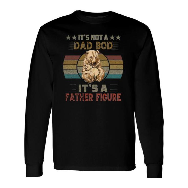 It's Not A Dad Bod It's Father Figure Bear Lover Long Sleeve T-Shirt T-Shirt