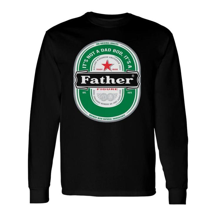 It's Not A Dad Bod It's A Father Figure Beer Fathers Day Long Sleeve T-Shirt T-Shirt
