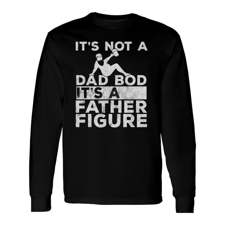 It's Not A Dad Bod Its A Father Figure Beer Lover For Long Sleeve T-Shirt T-Shirt