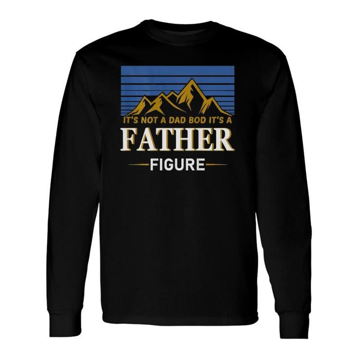 It's Not A Dad Bod It's A Father Figure Father's Day On Back Long Sleeve T-Shirt T-Shirt