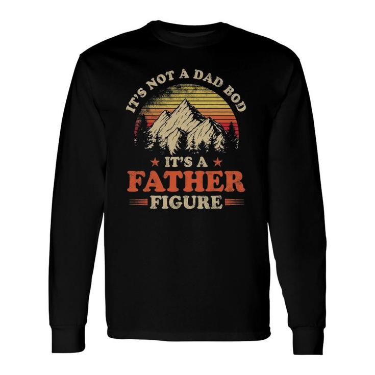 It's Not A Dad Bod It's A Father Figure Mountain Long Sleeve T-Shirt T-Shirt