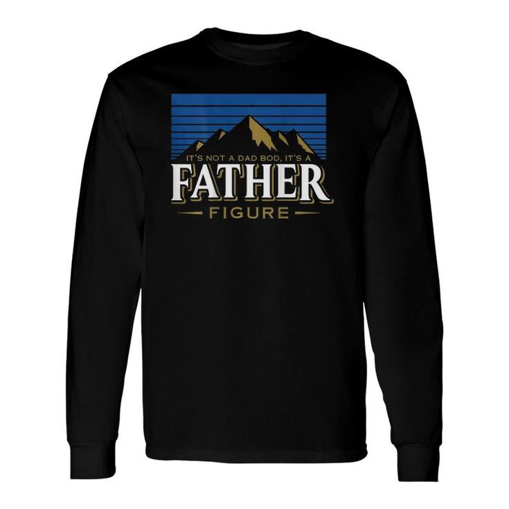 It's Not A Dad Bod It's A Father Figure Mountain On Back Long Sleeve T-Shirt T-Shirt