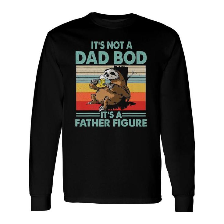 This It's Not A Dad Bod It's A Father Figure Sloth Beer Long Sleeve T-Shirt T-Shirt