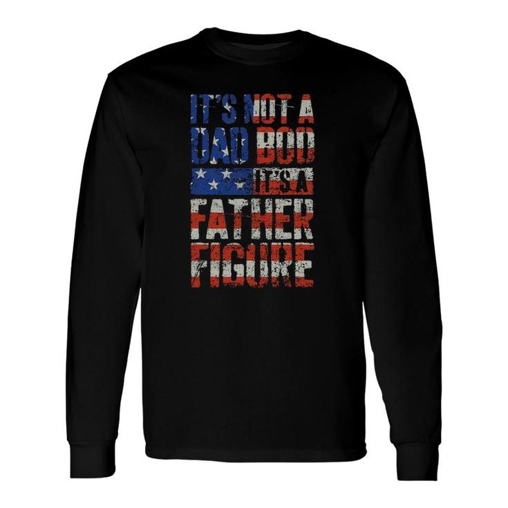 It's Not A Dad Bod It's A Father Figure Us Flag Long Sleeve T-Shirt T-Shirt
