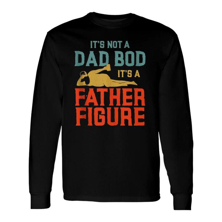 It's Not A Dad Bod It's A Father Figure Version2 Long Sleeve T-Shirt T-Shirt