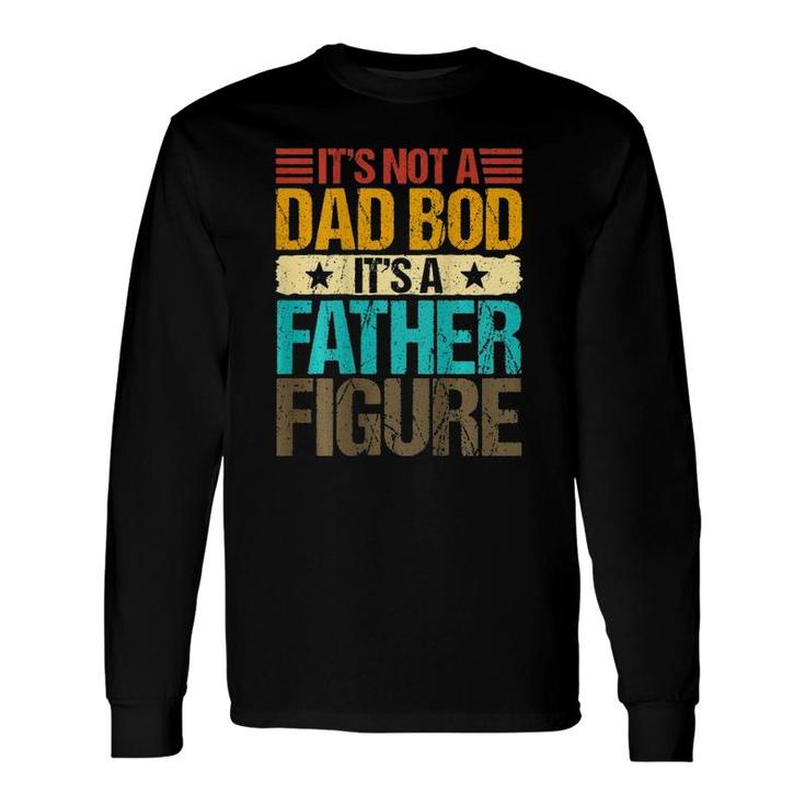 It's Not A Dad Bod It's A Father Figure Vintage On Back Long Sleeve T-Shirt T-Shirt