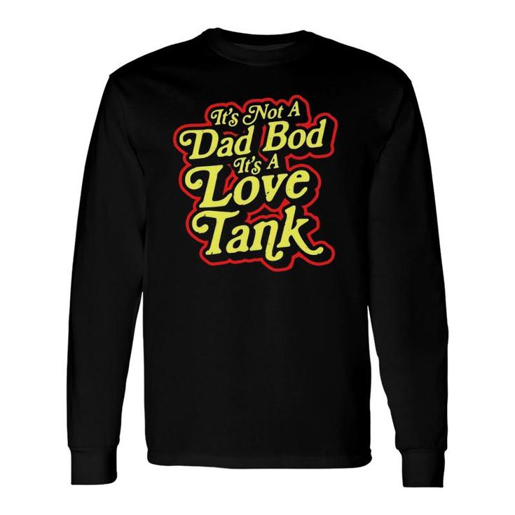 It's Not A Dad Bod It's A Love Tank Father's Day Long Sleeve T-Shirt T-Shirt
