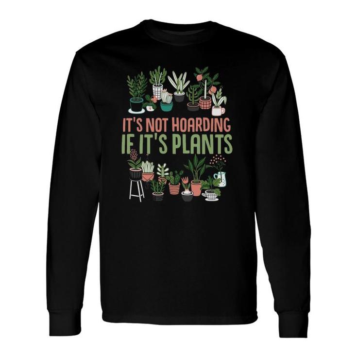 Its Not Hoarding If Its Plants Gardening Cactus Lover Tee Long Sleeve T-Shirt T-Shirt