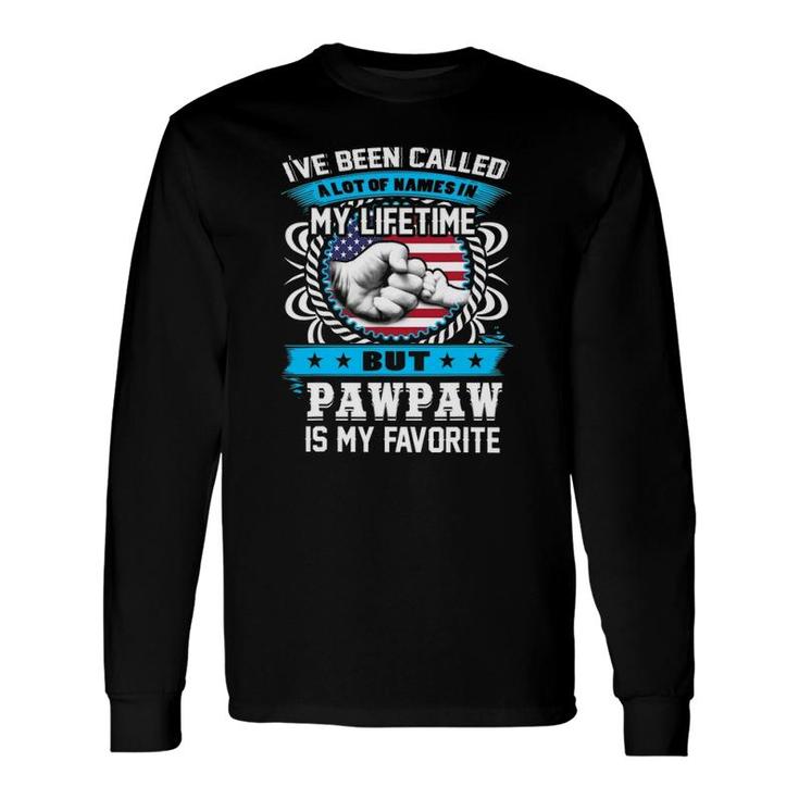 I've Been Called Lot Of Name But Pawpaw Is My Favorite Long Sleeve T-Shirt T-Shirt