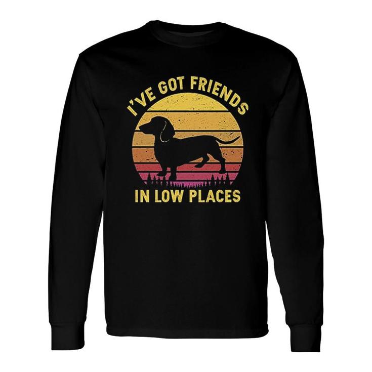 Ive Got Friends In Low Places Dachshund Long Sleeve T-Shirt T-Shirt