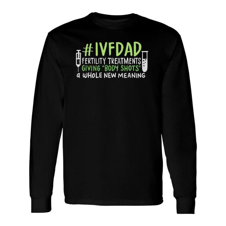 Ivfdad Fertility Treatments On Transfer Day Long Sleeve T-Shirt T-Shirt