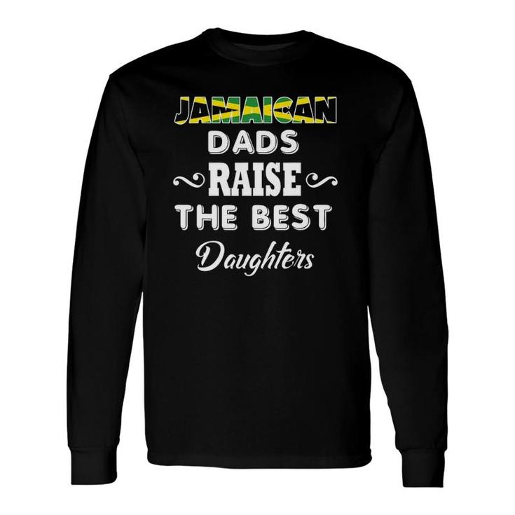 Jamaican Dads Raise The Best Daughters Long Sleeve T-Shirt T-Shirt