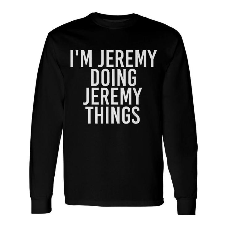 I Am Jeremy Doing Jeremy Things Idea Long Sleeve T-Shirt T-Shirt