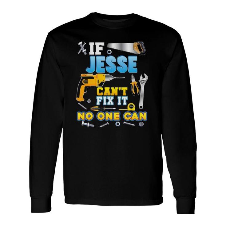 If Jesse Can't Fix It No One Can Father Day Papa Daddy Dad Long Sleeve T-Shirt T-Shirt