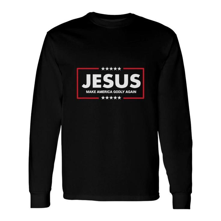 Jesus Make America Godly Again Long Sleeve T-Shirt