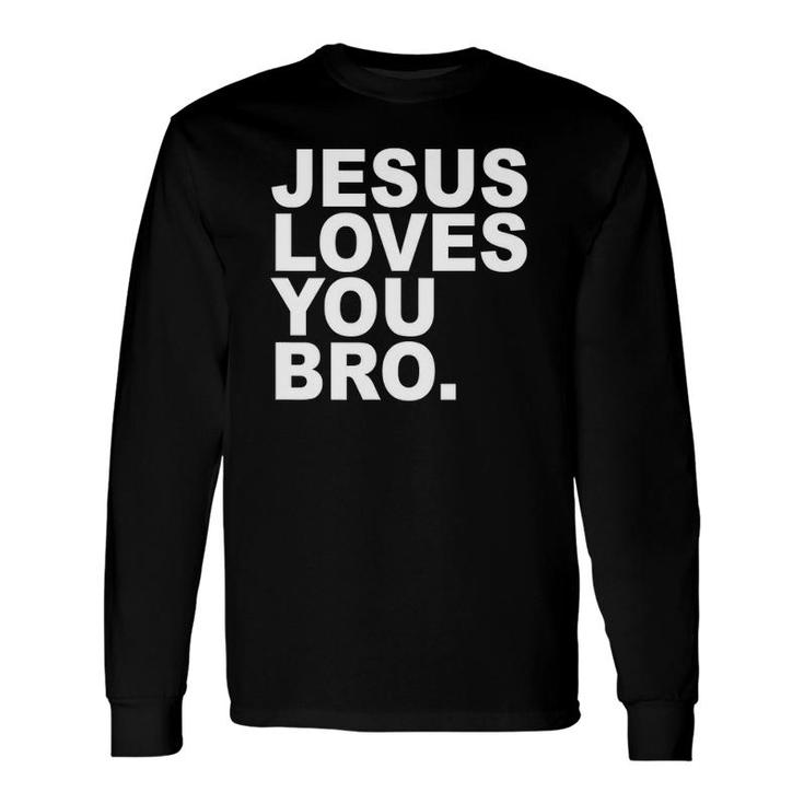 Jesus Loves You Bro Christian Faith Long Sleeve T-Shirt T-Shirt