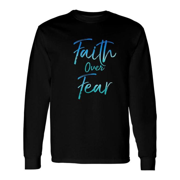 Jesus Saying Faith Over Fear Long Sleeve T-Shirt T-Shirt