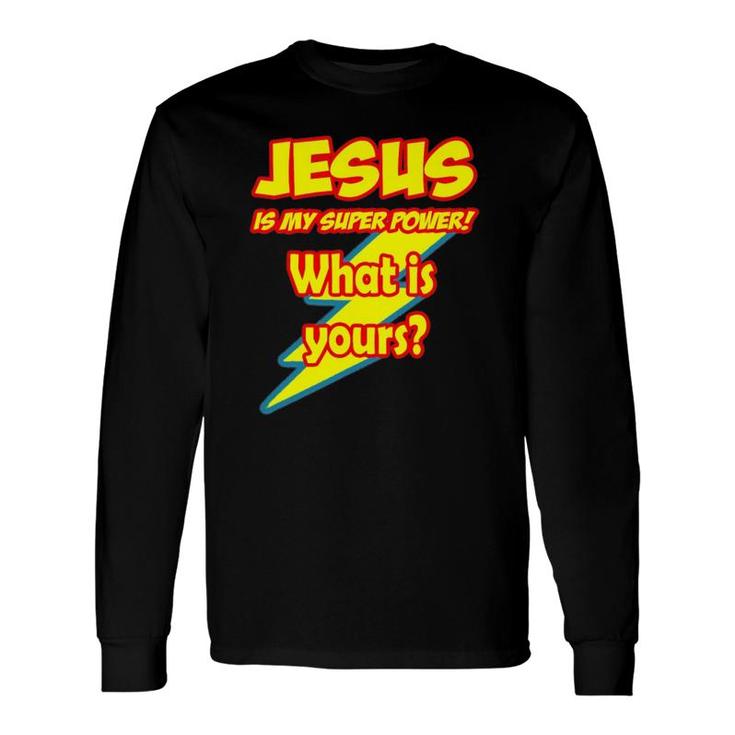 Jesus Is My Super Power What Is Yours Long Sleeve T-Shirt T-Shirt