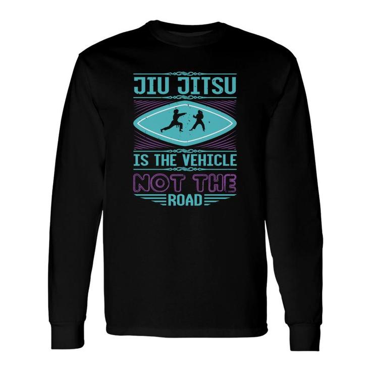 Jiu Jitsu Is The Vehicle Long Sleeve T-Shirt T-Shirt