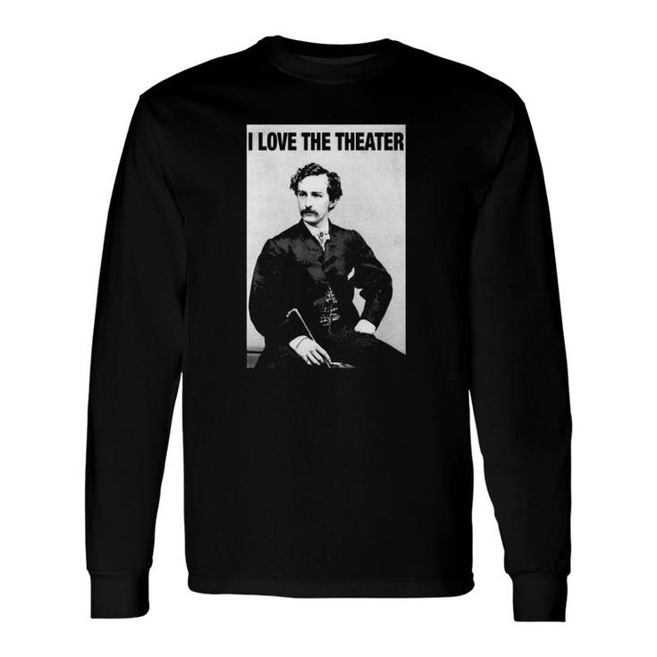 John Wilkes Booth I Love The Theater Long Sleeve T-Shirt T-Shirt