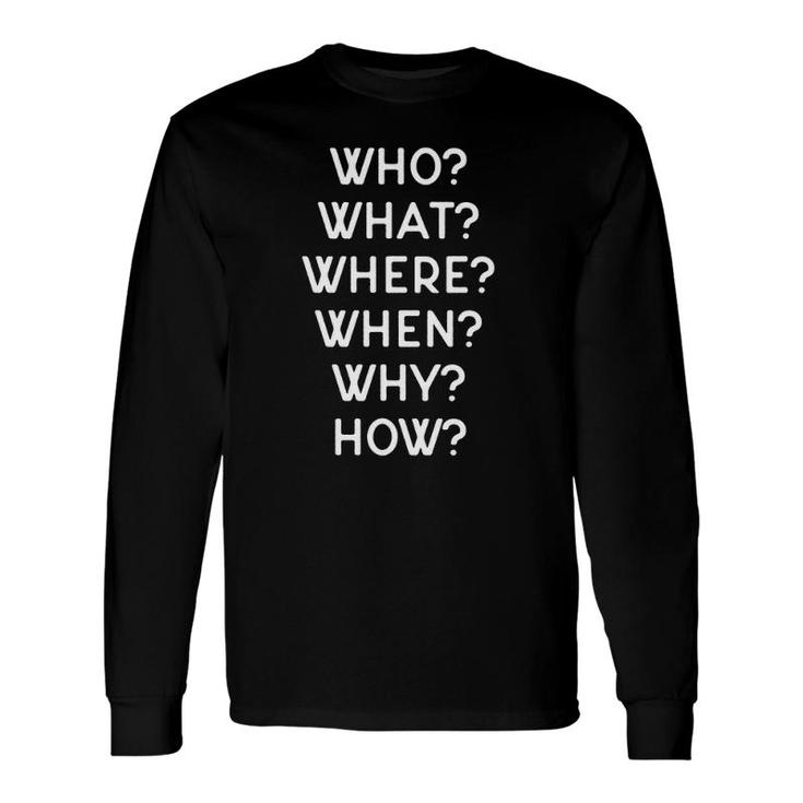Journalism Who What Where When Why How Long Sleeve T-Shirt T-Shirt