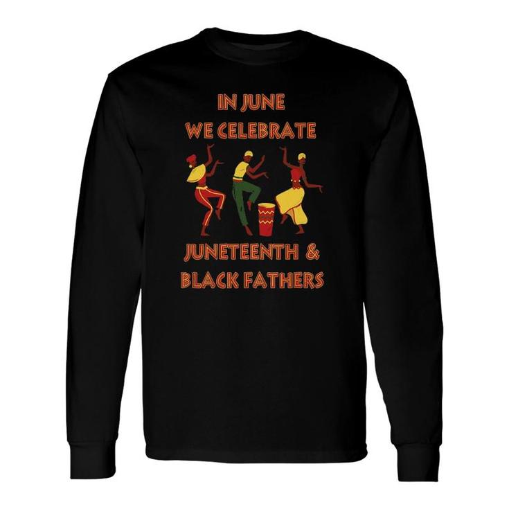 In June We Celebrate Juneteenth & Black Father's Day Freedom Long Sleeve T-Shirt T-Shirt