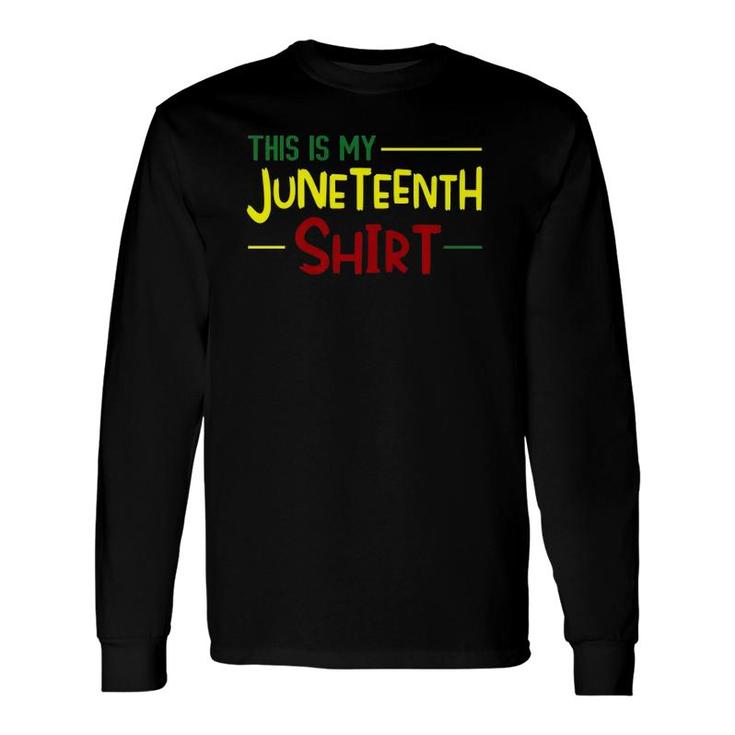 This Is My Juneteenth Independence Day African Long Sleeve T-Shirt T-Shirt