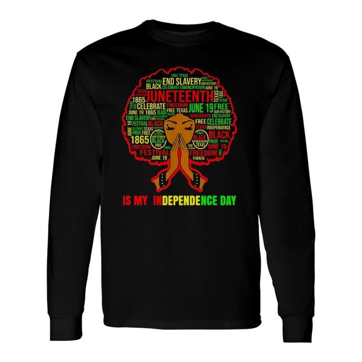 Juneteenth Is My Independence Day Black Long Sleeve T-Shirt T-Shirt