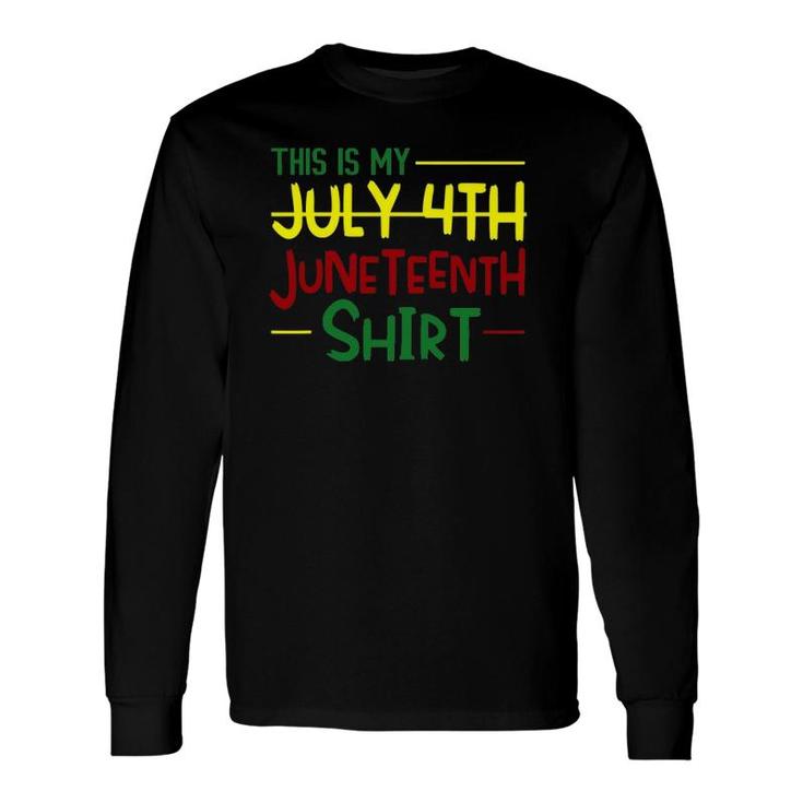 Juneteenth Instead Of 4Th July Independence Day African Long Sleeve T-Shirt T-Shirt