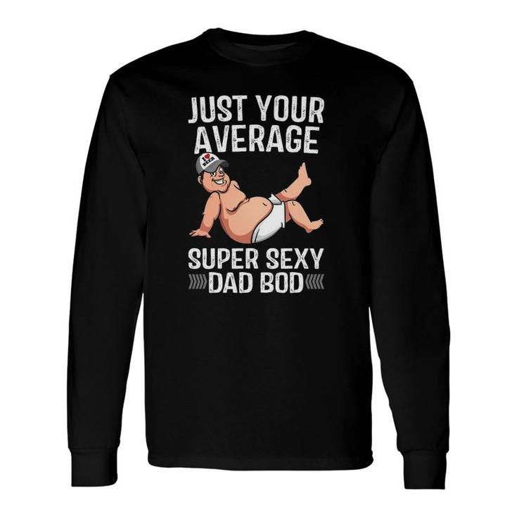 Just Your Average Super Sexy Dad Bod Long Sleeve T-Shirt T-Shirt