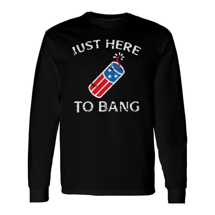 Just Here To Bang 4Th Of July Fourth Of July Patriotic Long Sleeve T-Shirt T-Shirt
