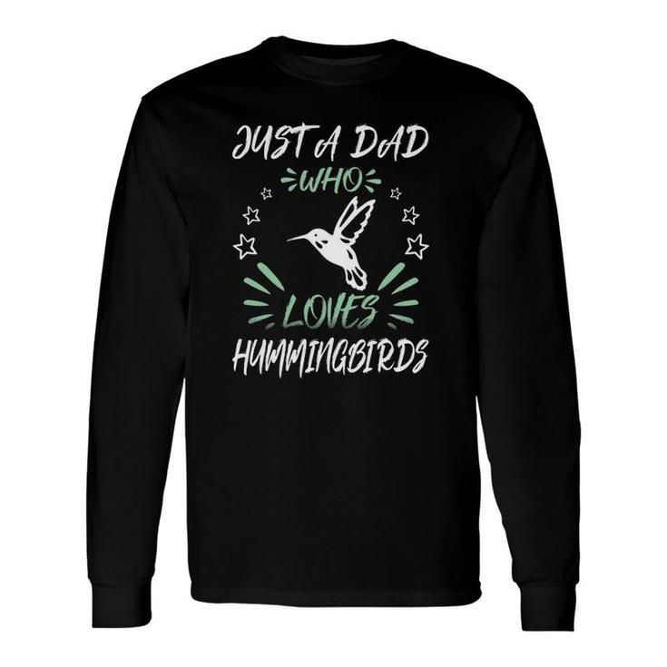 Just A Dad Who Loves Hummingbirds Long Sleeve T-Shirt T-Shirt