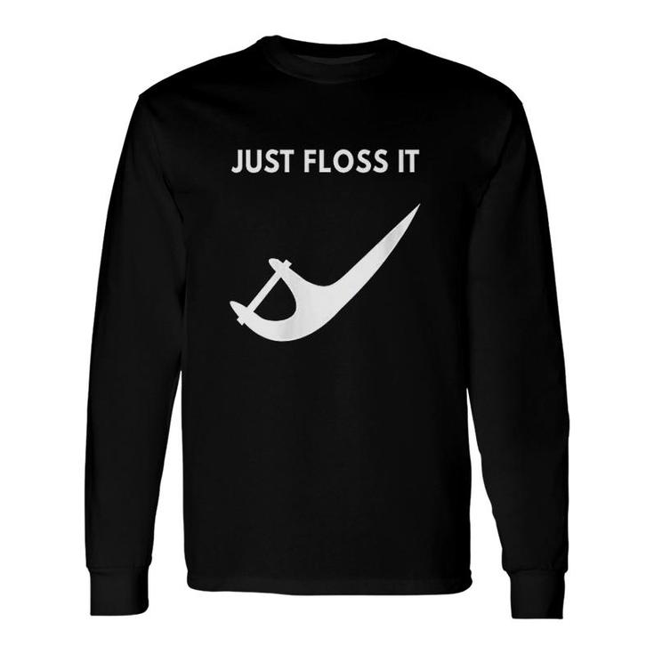Just Floss It For A Dentist Long Sleeve T-Shirt T-Shirt