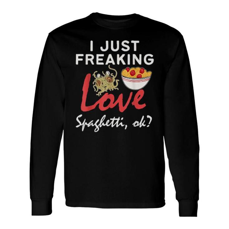 Just Freaking Love Spaghetti Long Sleeve T-Shirt T-Shirt