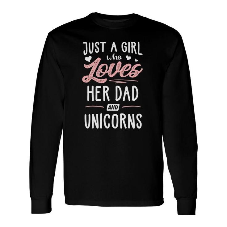 Just A Girl Who Loves Her Dad And Unicorns Long Sleeve T-Shirt T-Shirt