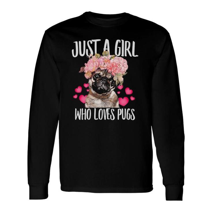 Just A Girl Who Loves Pugs Dog Lover Dad Mom Boy Girl Long Sleeve T-Shirt T-Shirt