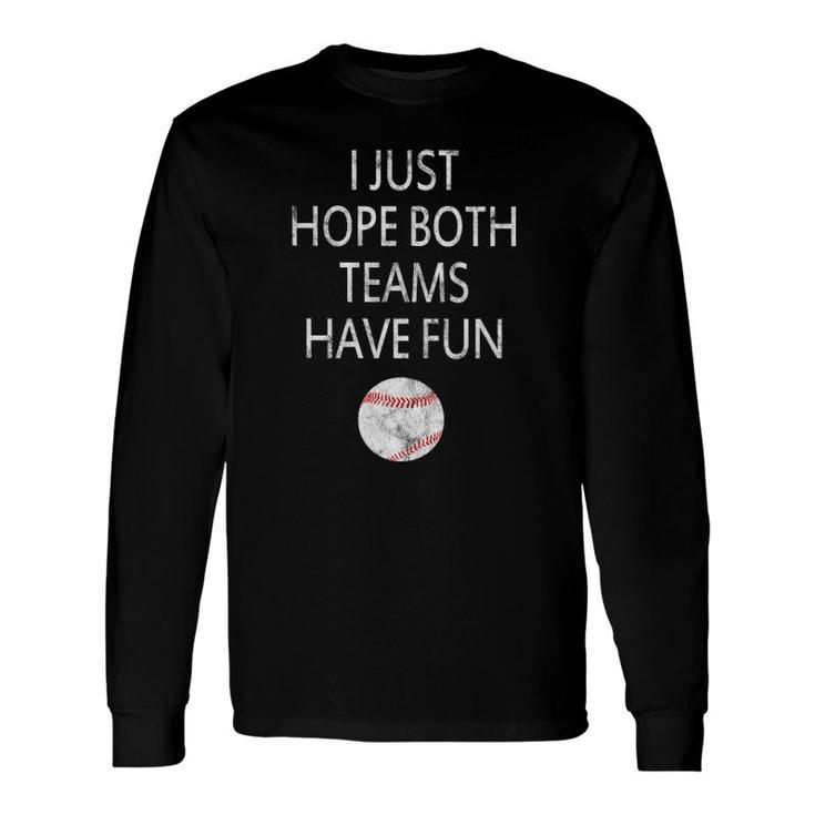 I Just Hope Both Teams Have Fun Baseball Long Sleeve T-Shirt T-Shirt