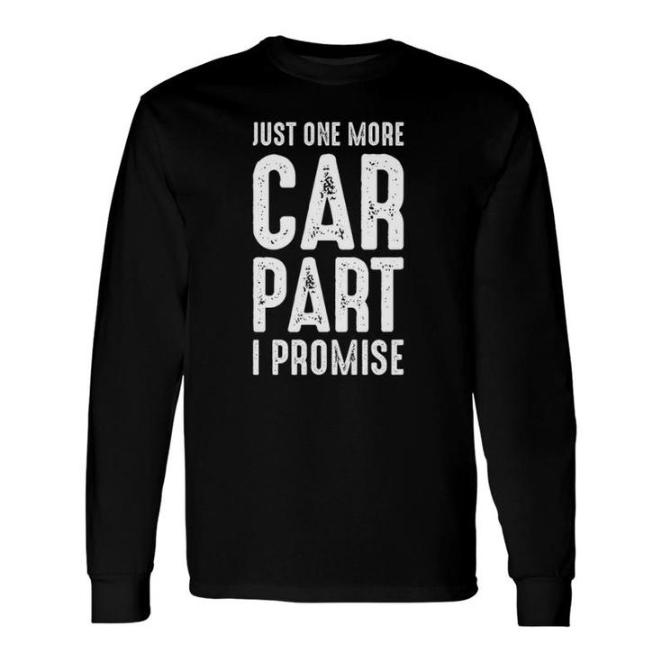 Just One More Car Part I Promise Gear Head Long Sleeve T-Shirt T-Shirt