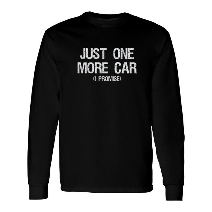 Just One More Car I Promise Automotive Long Sleeve T-Shirt T-Shirt