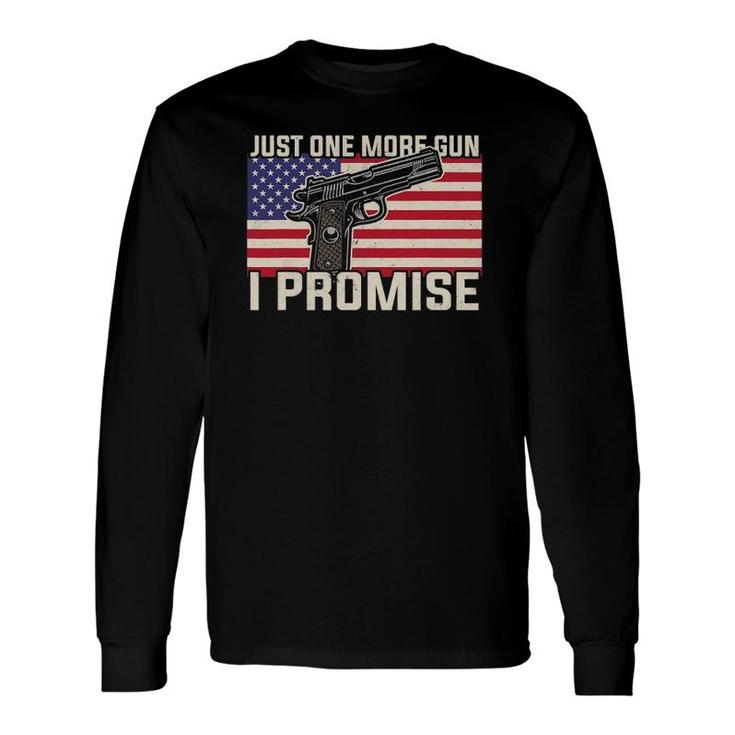 Just One More Gun I Promise Patriotic For Husband Dad Long Sleeve T-Shirt T-Shirt