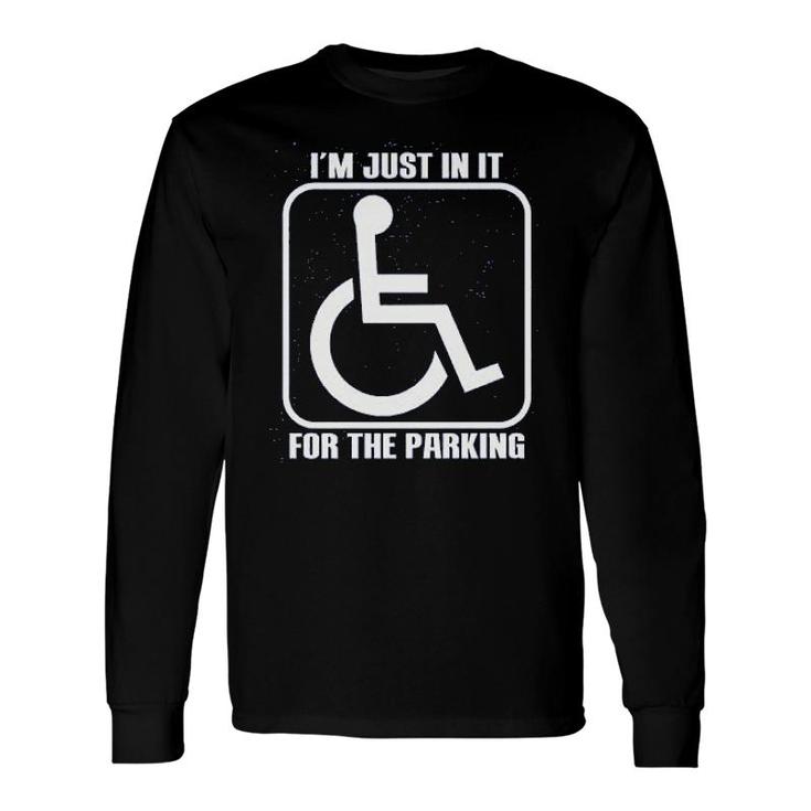 Im Just In It For Parking Handicap Long Sleeve T-Shirt T-Shirt